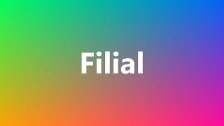 Filial  Medical Definition and Pronunciation [upl. by Egas]