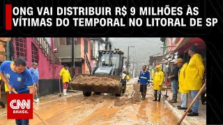 ONG vai distribuir R 9 milhões às vítimas do temporal no litoral norte de SP  CNN PRIME TIME [upl. by Nalyad769]