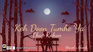 Keh Doon Tumhe Ya Chup Rahun Slowed  Reverb  Jubin Nautiyal song  Lofi Music [upl. by Shem485]