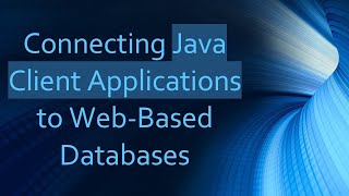 Connecting Java Client Applications to WebBased Databases [upl. by Cheyne]