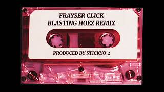 Frayser Click  Blasting Hoez Remix  ProdStickyo2 [upl. by Buseck77]