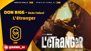 DON BIGG ft Reda Taliani  Létranger Remix By SawaAI [upl. by Lorou]