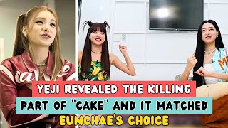 YEJI REVEALED quotCAKEquot KILLING PART AND IT MATCHED EUNCHAES CHOICE [upl. by Rawley]