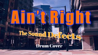 The Sound Defects  Aint Right Drum Cover [upl. by Jos461]