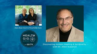 Health Gig Discovering Holistic Healing amp Spirituality with Dr Allen Sussman [upl. by Sukey]