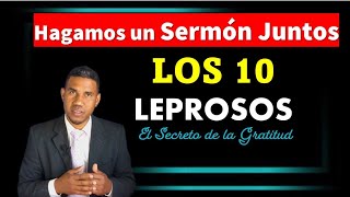 Hagamos un Sermón Juntos Lucas 171119 Los 10 Leprosos  El secreto de la Gratitud [upl. by Colbye]