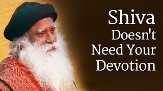 Shiva Doesnt Need Your Devotion  Sadhguru [upl. by Torray]