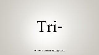 How To Say Tri [upl. by Stockmon]