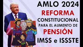 AMLO PRESENTA REFORMA 2024 para AUMENTO DE PENSIÓN IMSS e ISSSTE 100 SALARIAL [upl. by Wallach]