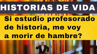 HISTORIAS DE VIDA si estudio profesorado de historia me voy a morir de hambre [upl. by Nagam]