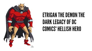 Etrigan the Demon The Dark Legacy of DC Comics Hellish Hero [upl. by Tdnaltroc]