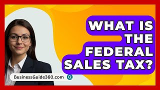 What Is The Federal Sales Tax  BusinessGuide360com [upl. by Ibmab]