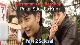 Momen Kocak Ultraman Orb amp Stick Es Krim Part 2 Selesai [upl. by Hsot800]