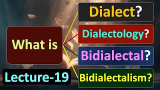 Lecture19 What is Dialect Dialectology Bidialectal and Bidialectalism [upl. by Gillmore]