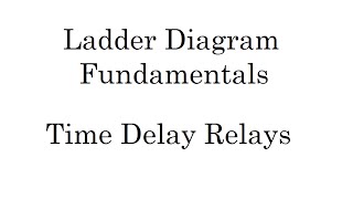 04  Ladder Diagram Fundamentals  Time Delay Relays  Programming Methods and Applications Course [upl. by Ume730]