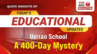 Unnao School A 400Day Mystery  Educational Highlights 15Nov2024 The Edu Bulletin [upl. by Tecu759]