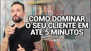 Como DOMINAR o seu CLIENTE em até 5 MINUTOS  Guilherme Machado [upl. by Enorahs992]