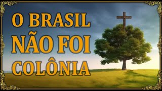 🧿 O BRASIL NÃO FOI quotCOLÔNIAquot [upl. by Sorce807]