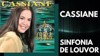 ° Cassiane  Sinfonia de Louvor [upl. by Zacherie]