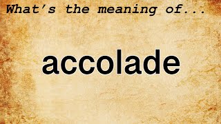 Accolade Meaning  Definition of Accolade [upl. by Ainival]