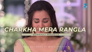 Charkha Mera Rangla  Kundali Bhagya  PreetaSarla  starplus preetakaran zeetv kumkumbhagya p [upl. by Sherborn]