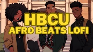 HBCU LIFE afro beats lofi to chill vibe and study to [upl. by Aoniak26]