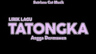 LIRIK LAGU TATONGKA  ANGGA DERMAWAN [upl. by Sharai]