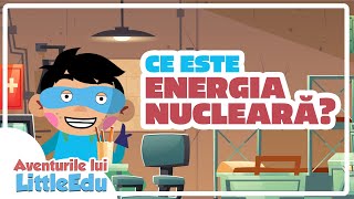 Ce este energia nucleară  Aventurile lui LittleEdu [upl. by Aenyl]