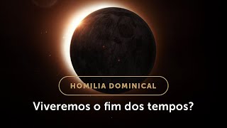 Homilia Dominical  O fim dos tempos na doutrina da Igreja e em nossa vida 33º Dom do Tempo Comum [upl. by Blanding]