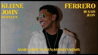 FXRRERO X DJ DYLVN X Kleine John  Samen Niet Alleen Squeezy Remix Ft Ir Sais amp Jeon [upl. by Darom195]