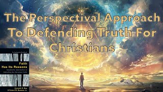 The Perspectival Approach To Defending Truth For Christians [upl. by Gaby]