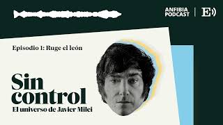 Episodio 1 Ruge el león  Sin control El universo de Javier Milei [upl. by Enar]