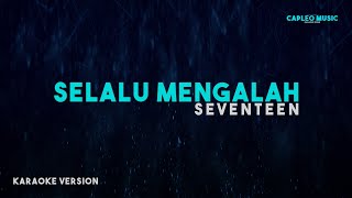 Seventeen – Selalu Mengalah Karaoke Version [upl. by Onitnerolf]