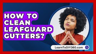 How To Clean LeafGuard Gutters  LearnToDIY360com [upl. by Azirb]