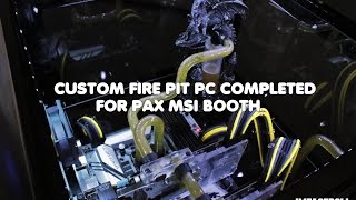 Custom Watercooled Fire Pit PC Build  PAX MSI Display Computer Booth DIY Case Mod Scratch Build [upl. by Neehsar]