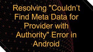 Resolving quotCouldn’t Find Meta Data for Provider with Authorityquot Error in Android [upl. by Ryder58]