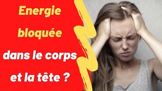 Energie bloquée dans le corps ou la tête  comment la faire circuler [upl. by Mariellen]