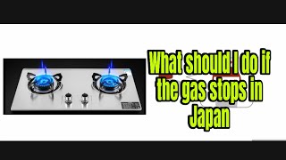 What should I do if the gas suddenly stops  in Japan 🇯🇵 [upl. by Hgielhsa342]