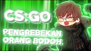 PENGREBEKAN ORANG BODOH  「CSGO INDONESIA」 [upl. by Gnuoy]