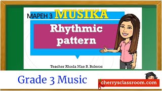 Rhythmic Pattern  MAPEH Grade 3 Music [upl. by Ahsekel820]