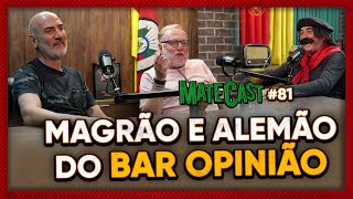 MAGRÃO E ALEMÃO DO OPINIÃO  MATECAST 81 [upl. by Artemas]