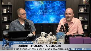 Consciousness  God  Thomas  Georgia  Atheist Experience 2315 [upl. by Aihsilat]