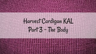 Harvest Cardigan Knit Along Part 3  the Body [upl. by Tail]