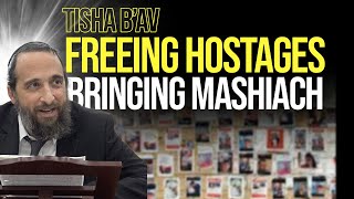 Tisha BAv Freeing Hostages amp Bringing Mashiach [upl. by Lottie]