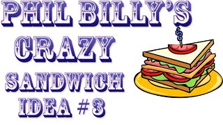 PhilBillys Crazy Sandwich Idea 3 [upl. by Lohner934]