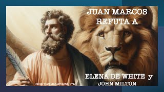 EVANGELISTA JUAN MARCOS REFUTA A ELENA WHITE Y JOHN MILTON Por el pastor Haroldo Camacho PhD [upl. by Anairdna97]