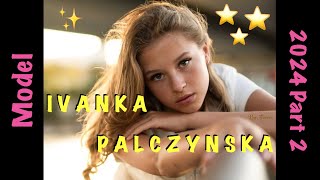 ⭐️IVANKA PALCZYNSKA⭐️2024 part 2⭐️ [upl. by Aitsirk137]