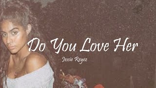 Jessie Reyez  Do You Love Her Lyrics [upl. by Imaj235]