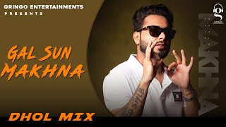 Gal Sun Makhna  Khan Bhaini  Punjabi Songs  Dhol Mix [upl. by Yenoh]