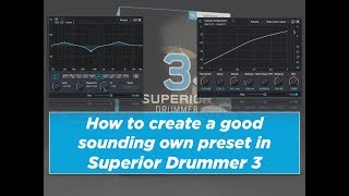 How to create a good sounding own preset in Superior Drummer 3 [upl. by Marlen994]